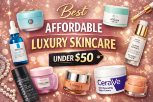 Best Affordable Luxury Skincare Under $50 (That Feels High-End)