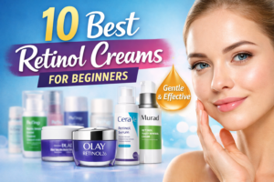 10 Best Retinol Creams for Beginners (Gentle Formulas That Actually Work)
