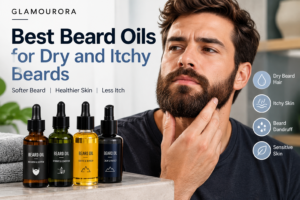 Best Beard Oils for Dry and Itchy Beards (2026)